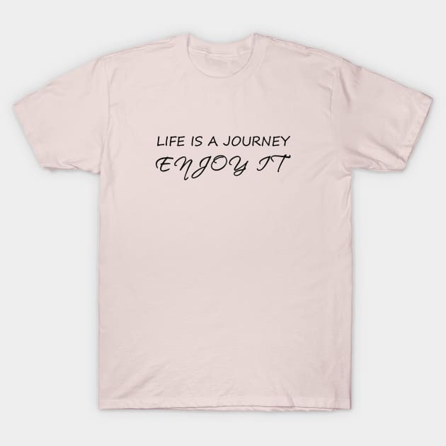 Life is a journey, enjoy it T-Shirt by ddesing